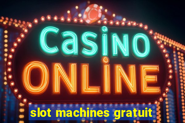 slot machines gratuit