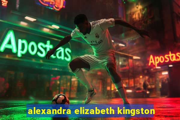 alexandra elizabeth kingston