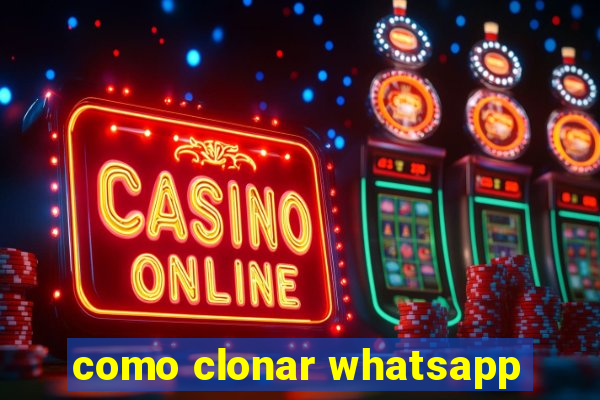 como clonar whatsapp