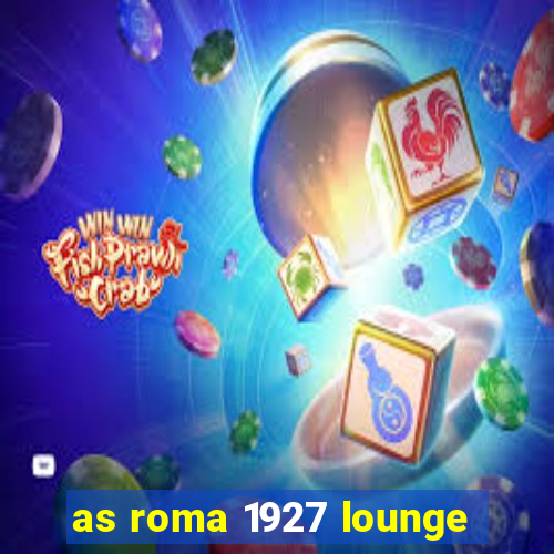 as roma 1927 lounge