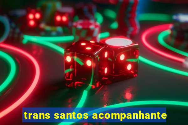 trans santos acompanhante