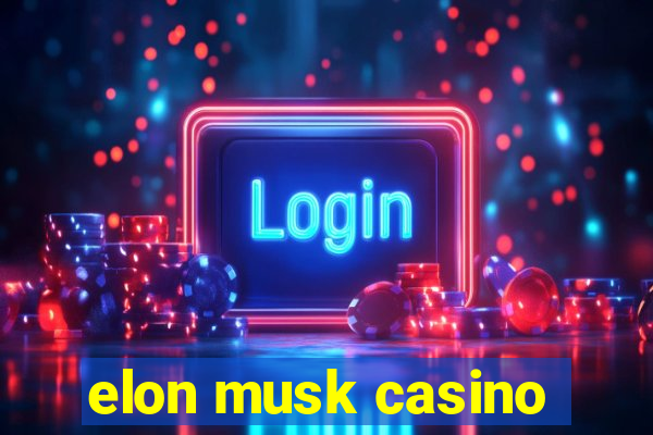 elon musk casino