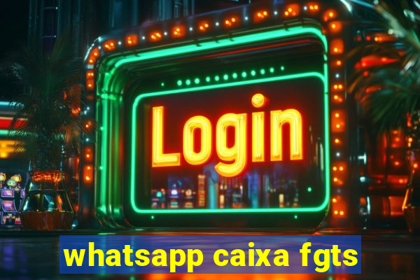 whatsapp caixa fgts