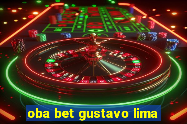 oba bet gustavo lima