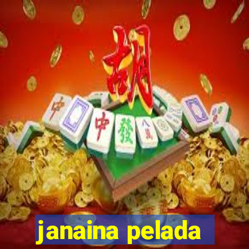 janaina pelada