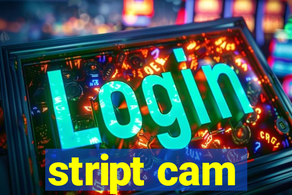 stript cam