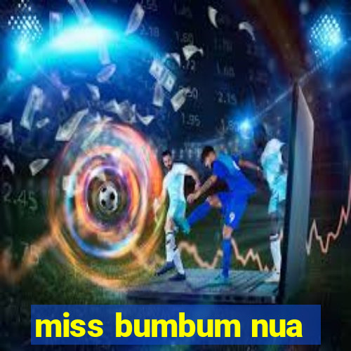 miss bumbum nua