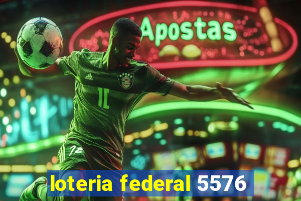 loteria federal 5576