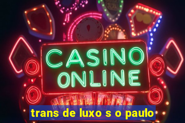 trans de luxo s o paulo