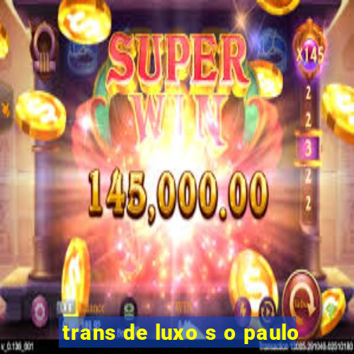 trans de luxo s o paulo