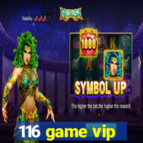 116 game vip