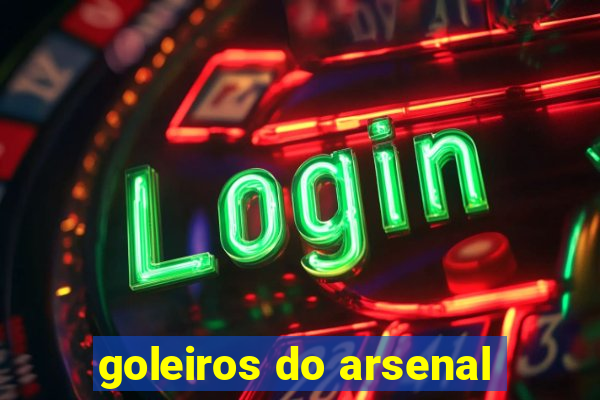 goleiros do arsenal