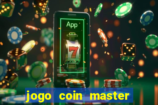 jogo coin master da dinheiro