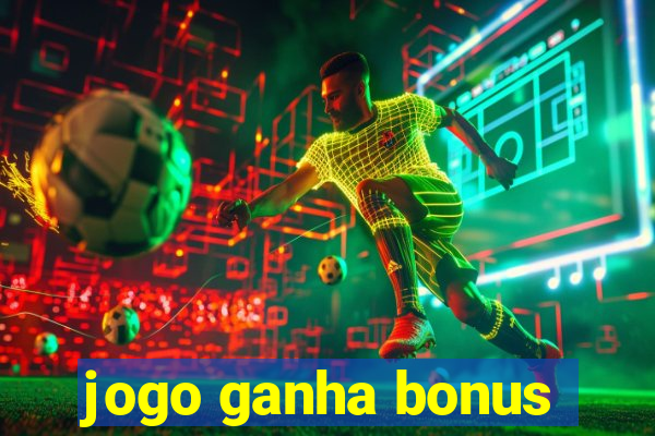 jogo ganha bonus