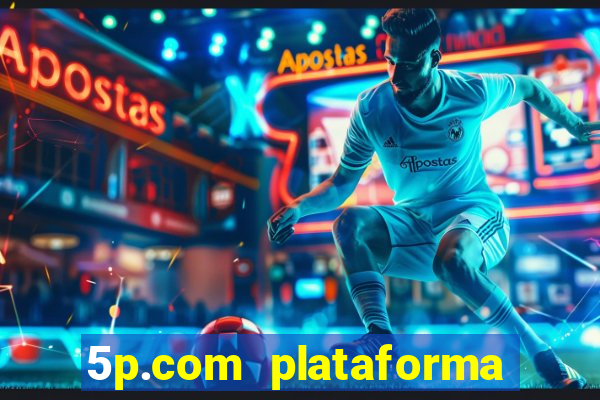 5p.com plataforma de jogos