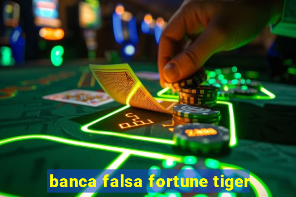 banca falsa fortune tiger