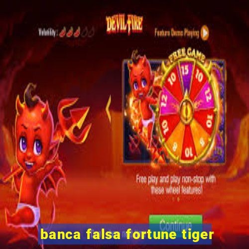 banca falsa fortune tiger