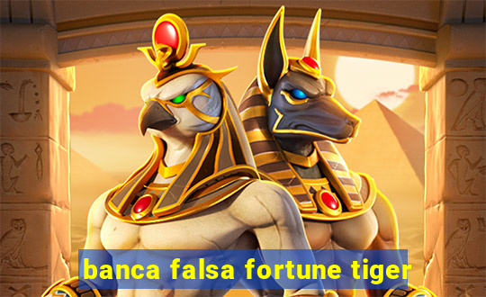 banca falsa fortune tiger