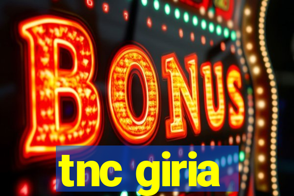 tnc giria