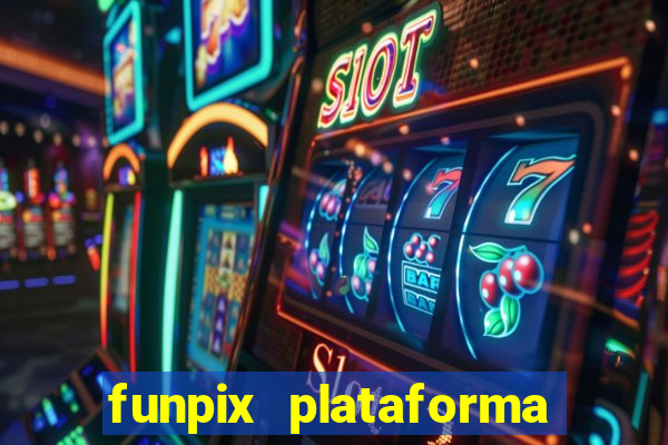 funpix plataforma de jogos