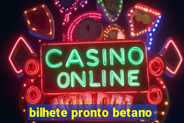 bilhete pronto betano