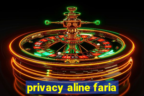 privacy aline faria