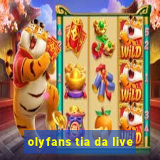 olyfans tia da live