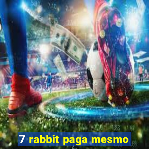 7 rabbit paga mesmo