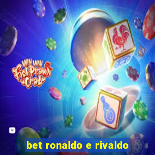 bet ronaldo e rivaldo