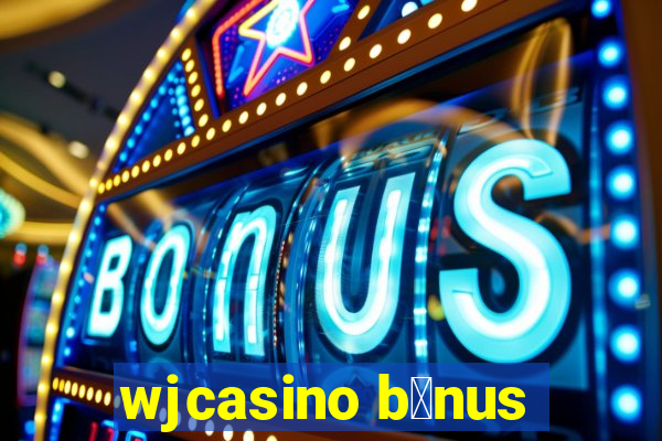 wjcasino b么nus