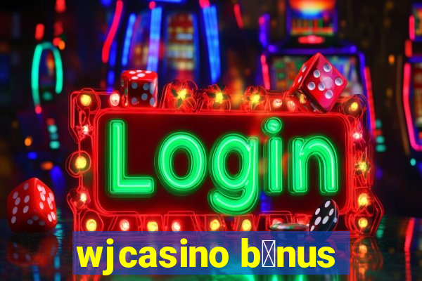 wjcasino b么nus