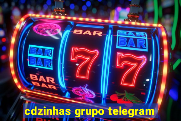 cdzinhas grupo telegram