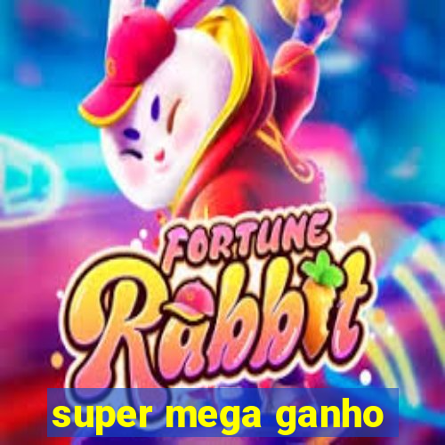 super mega ganho