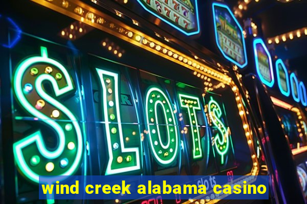 wind creek alabama casino