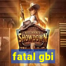 fatal gbi