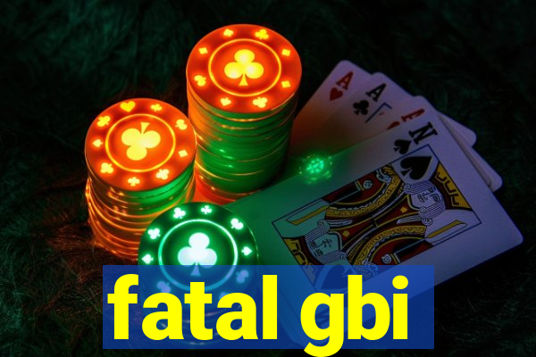 fatal gbi