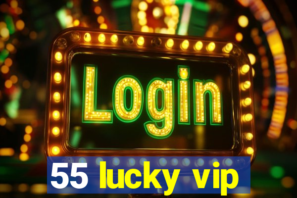 55 lucky vip