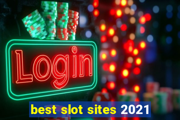 best slot sites 2021