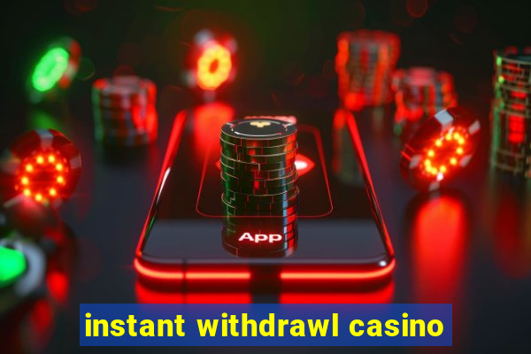 instant withdrawl casino