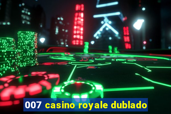 007 casino royale dublado