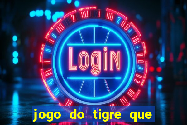 jogo do tigre que da dinheiro ao se cadastrar