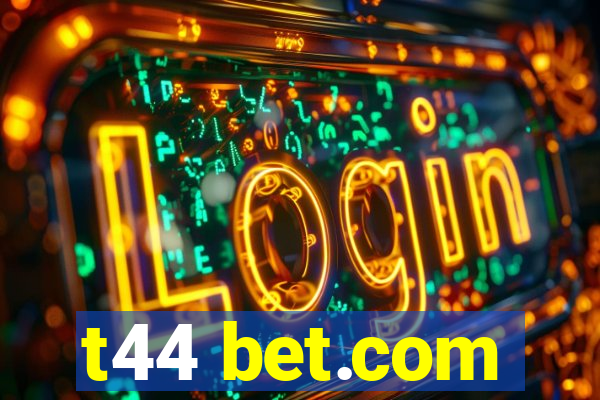 t44 bet.com