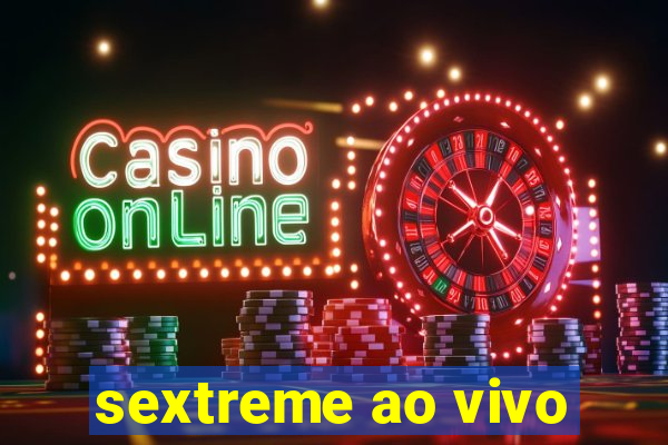 sextreme ao vivo