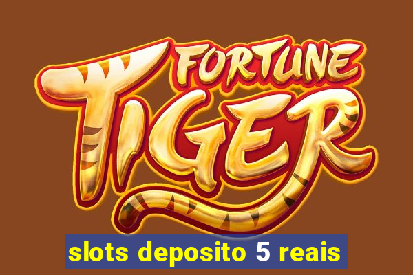 slots deposito 5 reais