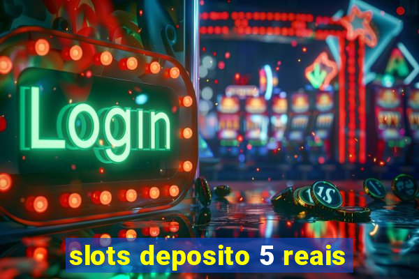 slots deposito 5 reais