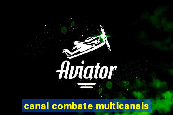 canal combate multicanais