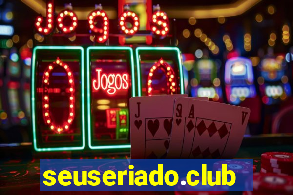 seuseriado.club