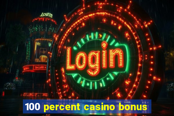 100 percent casino bonus