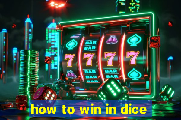 how to win in dice