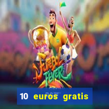 10 euros gratis sin depósito casino 2022